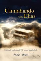 Caminhando Com Elias: A Historia de Uma Jornada de Vida E de Uma Alma Realizada 0997743808 Book Cover