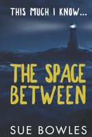 This Much I Know...The Space Between 1695541839 Book Cover