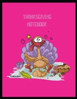 Thanksgiving Notebook FOR KIDS: Thanksgiving Notebook FOR KIDS Thanksgiving Happy Turkey Day Holiday Gift 1705930468 Book Cover