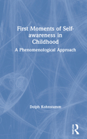 First Moments of Self-Awareness in Childhood: A Phenomenological Approach 0367752042 Book Cover
