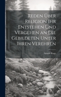 Reden über Religion ihr Entstehen und Vergehen an die Gebildeten unter ihren Verehren 1022706179 Book Cover