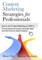 Content Marketing Strategies for Professionals: How to Use Content Marketing and Seo to Communicate with Impact, Generate Sales and Get Found by Search Engines 1494390280 Book Cover