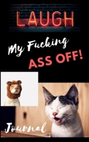 Laugh My Fucking Ass Off Journal: 5 X 8, Hilarious Notebook Gag Gift, Funny Swear Words, Cat Book, Dog Journal 1696409608 Book Cover