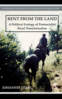 Rent from the Land: A Political Ecology of Postsocialist Rural Transformation 1843318369 Book Cover