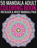 50 Mandala Adult Coloring Book 100 Black & White Mandala Page: (Adult Coloring Book ) 1692897179 Book Cover