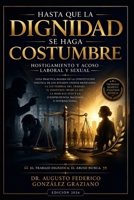 Hasta que la dignidad se haga costumbre: Hostigamiento y Acoso Laboral y Sexual: Guía práctica basada en la Constitución Mexicana, Ley Federal del ... 190 de la OIT, NOM-035-STP (Spanish Edition) B0H7GZK5M8 Book Cover