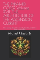 THE PYRAMID CODEX Volume XVII: THE ARCHITECTURE OF THE ASCENSION CURRENT: How Energy Rises, How Identity Rebuilds, and How Destiny Activates B0H8KMJYLW Book Cover