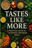 Tastes Like More: A Practical Guide to Flavorful, Balanced Meals B0FFHLYMRT Book Cover
