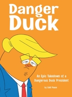 Danger Duck: An Epic Takedown of a Dangerous Duck President 1480888834 Book Cover
