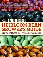 The Rancho Gordo Heirloom Bean Grower's Guide: Steve Sando's 50 Favorite Varieties 1604691026 Book Cover