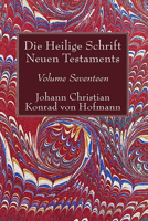 Die Heilige Schrift Neuen Testaments, Volume Seventeen 1498245617 Book Cover