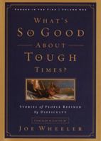 What's So Good About Tough Times?: Stories of People Refined by Difficulty (Forged in the Fire) 1578563216 Book Cover