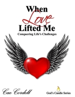 When Love Lifted Me: Conquering Life's Challenges 1792841140 Book Cover