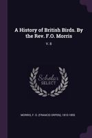 A History of British Birds Volume 8 1144850592 Book Cover