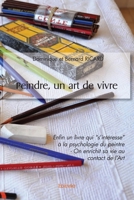 Peindre, un art de vivre: Enfin un livre qui s'intéresse à la psychologie du peintre - On enrichit sa vie au contact de l'Ar (French Edition) 2414516623 Book Cover