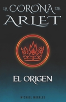 La corona de Arlet: El Origen B08CWCGSB2 Book Cover