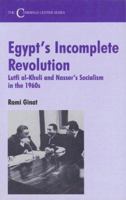 Egypt's Incomplete Revolution: Lutfi al-Khuli and Nasser's Socialism in the 1960s (Cummings Center Series) 0714642959 Book Cover