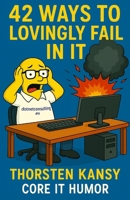 42 ways to fail lovingly in IT B0FVRRXXMG Book Cover