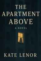 The Apartment Above: She ran to disappear. He’s been hiding all along: A Gripping, Emotional Romance About Healing and Connection B0FN3MJF7D Book Cover