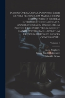 Plotini opera omnia. Porphyrii liber de vita Plotini cum Marsilii Ficini comentariis et ejusdem interpretatione castigata. Annotationem in unum librum ... indices concinnavit...; 102181556X Book Cover