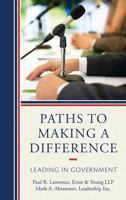 Paths to Making a Difference: Leading in Government 1442213086 Book Cover