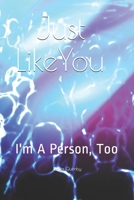 Just Like You: I'm a Person, Too 1479233048 Book Cover