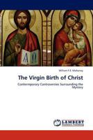 The Virgin Birth of Christ: Contermporary Controversies Surrounding the Mystery 3659172804 Book Cover