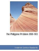 The Philippine problem 1808-1913 by Frederick Chamberlin. 1355172136 Book Cover