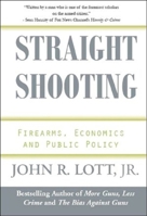 Straight Shooting: Firearms, Economics and Public Policy 0936783478 Book Cover