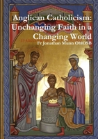 Anglican Catholicism: Unchanging Faith in a Changing World 0244230692 Book Cover