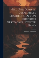 Hell Und Dunkel. Gesammelte Erz�hlungen Von Friedrich Gerst�cker, Zweiter Band 1021582786 Book Cover