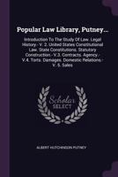 Popular Law Library, Putney...: Introduction to the Study of Law. Legal History.- V. 2. United States Constitutional Law. State Constitutions. Statutory Construction.- V.3. Contracts. Agency.- V.4. To 1378459881 Book Cover