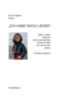 "Ich habe noch Lieder": Sätze, Lieder, Gedichte des Vorschulkindes Leonie im Alter von vier bis fünf Jahren 1506153054 Book Cover