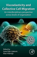 Viscoelasticity and Collective Cell Migration: An Interdisciplinary Perspective Across Levels of Organization 0128203102 Book Cover