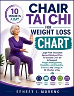 Chair Tai Chi for Weight Loss Chart: Large-Print Illustrated Seated Workout Plan for Seniors Over 60 to Support Weight Management, Flexibility, Joint Mobility, Balance, and Energy in 10 Minutes a Day B0HD16XJRH Book Cover