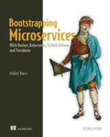 Bootstrapping Microservices, Second Edition: With Docker, Kubernetes, GitHub Actions, and Terraform 1633438562 Book Cover