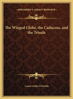 The Winged Globe, The Caduceus, And The Trisula 1425306934 Book Cover