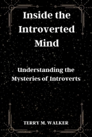 Inside the Introverted Mind: Understanding the Mysteries of Introverts B0CP3BHQJ1 Book Cover