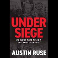 Under Siege: No Finer Time to be a Faithful Catholic 1666526371 Book Cover