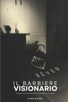 Il Barbiere Visionario: Tecnica, arte e imprenditoria per barbieri di successo. (Italian Edition) B0GV4H9TNB Book Cover