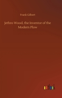 Jethro Wood, the Inventor of the Modern Plow 3752388285 Book Cover