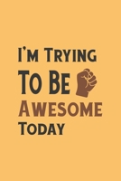 I'm Trying To Be Awesome Today: Blank Lined Journal/Notebook 1699033641 Book Cover