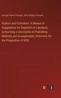 Authors and Publishers: A Manual of Suggestions for Beginners in Literature, Comprising a Description of Publishing Methods and Arrangements, 3385300371 Book Cover