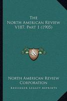 The North American Review V187, Part 1 0548818827 Book Cover