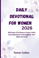 Daily Devotional for Women 2026: 365 Days of Scripture, Prayer, Faith, and Inspiration to Strengthen Your Walk with God B0FS4JRSBK Book Cover