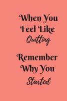 When You Feel Like Quitting Remember Why You Started: Small Lined Ruled A5 Notebook (6"x9") Slimming World Weight Watchers Weight Loss Self-Help Workbook, End Emotional Eating Diary, Solution to Overc 1082408816 Book Cover