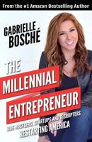 The Millennial Entrepreneur: Side-Hustlers, Startups and Disrupters Restarting America 1539017443 Book Cover