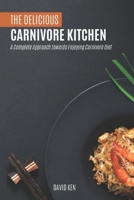 The Delicious Carnivore Kitchen: A Complete Approach Towards Enjoying Carnivore Diet B0DZTP8YQS Book Cover
