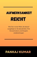 Aufmerksamkeit reicht: Wie Sie in einer Welt, die darauf ausgelegt ist, Sie abzulenken, Ihre Konzentration und Disziplin wiedererlangen | Fokus ... | konzentriertes Arbeiten | (German Edition) B0GJF78671 Book Cover
