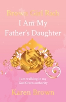 Brown Girl Rich: I Am My Father's Daughter, I am walking in my God Given authority 1637698720 Book Cover